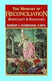 Ministry of Reconciliation: Spirituality & Strategies: Strategies and Spirituality by Robert J. Schreiter