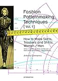 Fashion Patternmaking Techniques. [ Vol. 1 ]: How to Make Skirts, Trousers and Shirts. Women & Men.