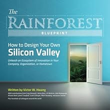 The Rainforest Blueprint: How to Design Your Own Silicon Valley | Unleash an Ecosystem of Innovation in Your Company, Organization, or Hometown