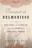 Front cover for the book Banquet at Delmonico's: Great Minds, the Gilded Age, and the Triumph of Evolution in America by Barry Werth