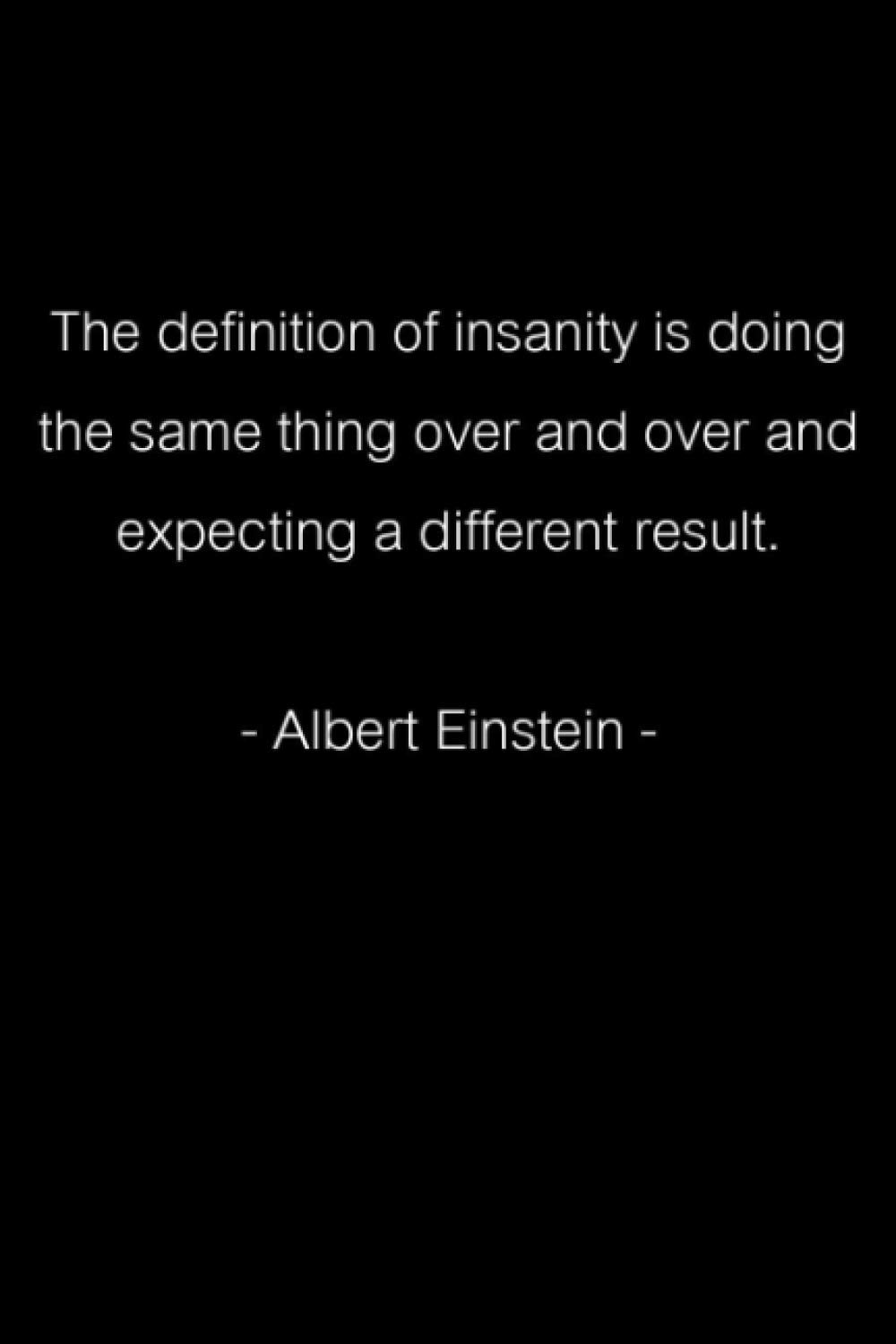 Insanity Expecting Different Results The Definition Of Insanity Is Doing The Same Thing Over And Over And  Expecting A Different Result. -Albert Einstein-: Jot Down Ideas And Take  Notes ... Unexpectedly. Size (6X9 Inches) 120 Pages: