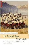 Image de Le Grand Jeu : XIXe siècle, les enjeux géopolitiques de l'Asie centrale