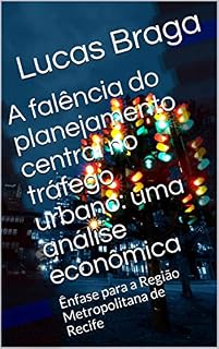 Livro A falência do planejamento central no tráfego urbano: uma análise econômica: Ênfase para a Região Metropolitana de Recife