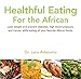 Healthful Eating for the African. Lose weight and prevent diabetes, high blood pressure, and cancer, by 