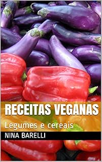Livro RECEITAS VEGANAS: Legumes e cereais