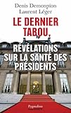 Le dernier tabou, Révélations sur la santé des présidents by 