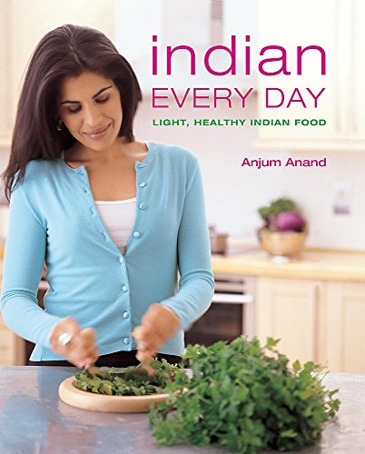 Indian Every Day: Light, Healthy Indian Food by Anjum Anand