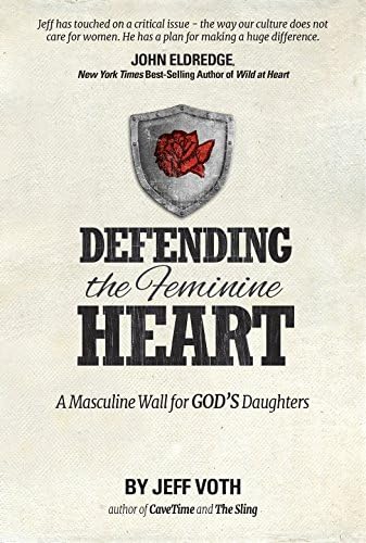 Defending the Feminine Heart: A Masculine Wall for God's Daughters