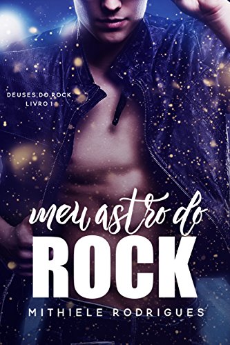 Meu astro do Rock (Deuses do rock Livro 1) por [Rodrigues, Mithiele]
