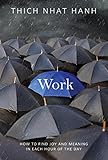 Work: How to Find Joy and Meaning in Each Hour of the Day by Thich Nhat Hanh