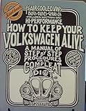 How to Keep Your Volkswagen Alive : A Manual of Step-by-Step Procedures for the Complete Idiot, Muir, John, 0945465122
