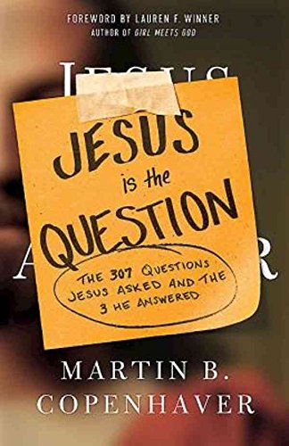 [(Jesus Is the Question : The 307 Questions Jesus Asked and the 3 He Answered)] [By (author) Martin B Copenhaver] published on (September, 2014) Paperback – 2 Sep 2014