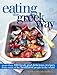 Eating the Greek Way: More Than 100 Fresh and Delicious Recipes from Some of the Healthiest People in the World by 