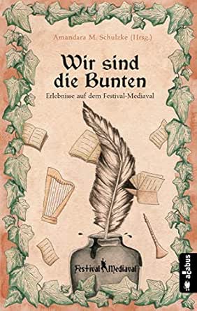 Amazon Com Wir Sind Die Bunten Erlebnisse Auf Dem Festival Mediaval Anthologie German Edition Ebook Krappweis Tommy Forrest Yule Ketterl Gabriele Olbrich Jorg Corvus Robert Hennen Bernhard Focken Robert Honisch Ju Schneidewind