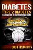 Type 2 Diabetes: 30 Natural Methods for Preventing & Reversing Diabetes. Your Guide to Lower Blood S by Doug Fredricks