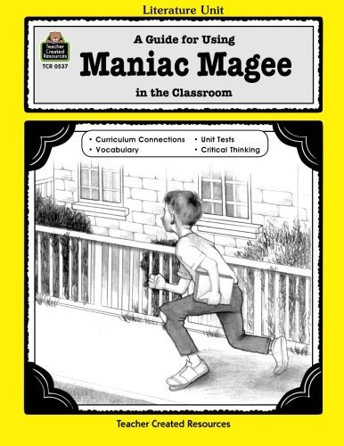 A Guide for Using Maniac Magee in the Classroom (Literature Units)
