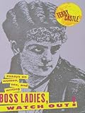 Boss Ladies, Watch Out!: Essays on Women, Sex and Writing by Terry Castle