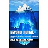 Beyond Digital: Six Exponential Revolutions that will change our world
