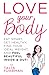 Love Your Body: Eat Smart, Get Healthy, Find Your Ideal Weight, and Feel Beautiful Inside & Out! by Talia Fuhrman