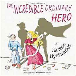 The Incredible Ordinary Hero Or The Brave Bystander Burns Rascanu Aida Magrini Beatrice 9781982904104 Amazon Com Books