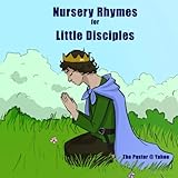 Nursery Rhymes for Little Disciples: Redeemed Traditional Nursery Rhymes by Pastor Steve Thatcher, The Pastor @ Yahoo!