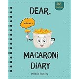 Dear, 365 Macaroni Diary: Make An Awesome Year With 365 Best Macaroni  Recipes! (Macaroni Cookbook, Macaroni Cheese Cookbook, Macaroni Book, Macaroni Cheese Book, Macaroni And Cheese Book) [Volume 1]