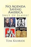 No Agenda - Saving America: Shut Up Slaves!
