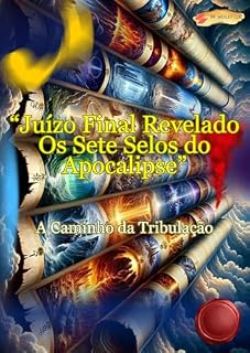 Livro Juízo Final Revelado Os 7 Selos do Apocalipse: A Caminho da Tribulação