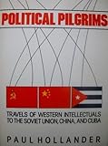 Political Pilgrims: Travels of Western Intellectuals to the Soviet Union, China and Cuba, 1928-1978 by Paul Hollander…