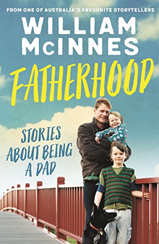 Fatherhood: Stories about being a dad by William McInnes