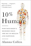 10% Human: How Your Body's Microbes Hold the Key to Health and Happiness