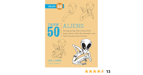 Draw 50 Aliens The Step By Step Way To Draw Ufos Galaxy Ghouls Milky Way Marauders And Other Extraterrestrial Creatures Kindle Edition By Ames Lee J Estrada Ric Arts Photography Kindle Ebooks