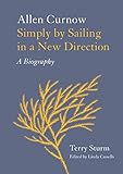 Simply by Sailing in a New Direction: Allen Curnow: A Biography by Terry Sturm, Linda Cassells