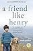 A Friend Like Henry: The Remarkable True Story of an Autistic Boy and the Dog That Unlocked His World by Nuala Gardner