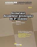 animateur-animateur principal de 2e classe 2015-concours externe, interne, 3e: CONCOURS CATEGORIE B (N°60) (ANNALES CORRIGÉES - CONCOURS DE LA FONCT) by 