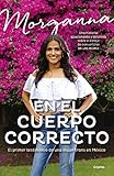 En el cuerpo correcto: El primer testimonio de una mujer trans en México (Spanish Edition) by 