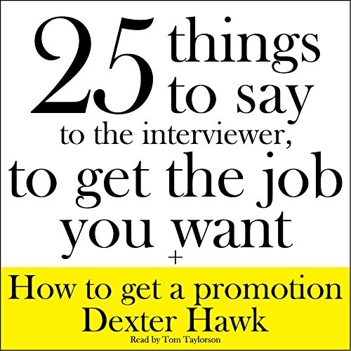 Download 25 Things to Say to the Interviewer, to Get the Job You Want + How to Get a Promotion Download 25 Things to Say to the Interviewer, to Get the Job You Want + How to Get a Promotion