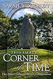 This Small Corner of Time: The After Cilmeri Series Companion by Sarah Woodbury, Dan Haug