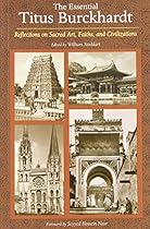 The Essential Titus Burckhardt: Reflections on Sacred Art, Faiths, and Civilizations (Perennial Philosophy) The Essential Titus Burckhardt: Reflections on Sacred Art, Faiths, and Civilizations (Perennial Philosophy)