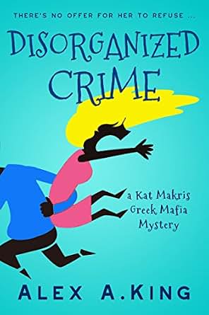 Disorganized Crime A Kat Makris Greek Mafia Novel