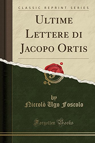 Ultime Lettere Di Jacopo Ortis (Classic Reprint) (Italian Edition)
