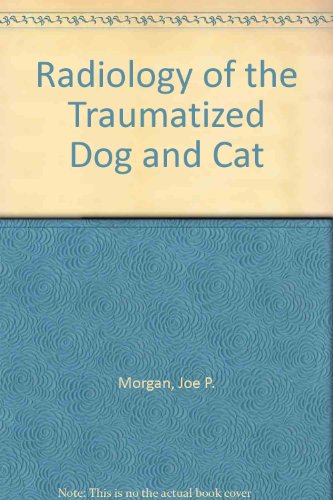 An Atlas of Radiology of the Traumatized Dog & Cat