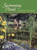 Swimming Ponds: Natural Pleasure In Your Garden by 