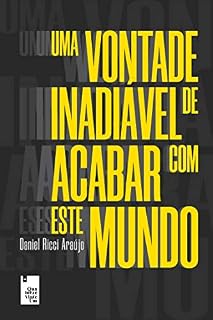 Livro Uma vontade inadiável de acabar com este mundo