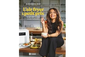 L'air fryer à petit prix: 75 nouvelles recettes crousti-fondantes !