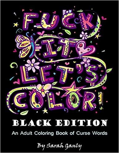 Download Amazon Com Fuck It Let S Color Black Edition An Adult Coloring Book Of Curse Words 9781533241955 Ganly Sarah Books