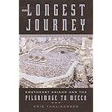 The Longest Journey: Southeast Asians and the Pilgrimage to Mecca