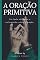 Livro A Oração Primitiva (Escola da Oração Livro 8)