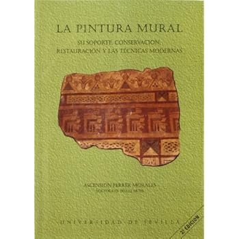La pintura mural: su soporte, conservación, restauración y las técnicas modernas. (Serie Arte) La pintura mural: su soporte, conservación, restauración y las técnicas modernas. (Serie Arte)