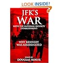 JFK&rsquo;s War with the National Security Establishment: Why Kennedy Was Assassinated